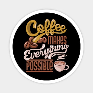 Coffee makes everything possible, coffee slogan dark Magnet